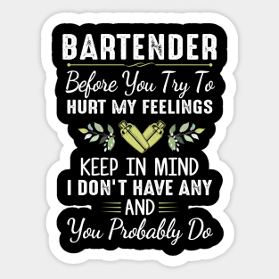 Bartender Before You Try To Hurt My Feelings Keep In Mind I Don’t Have Any Shirt Sticker